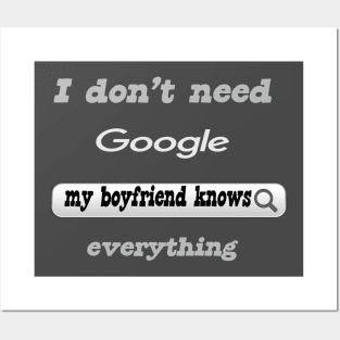 I Don't Need Google My Boyfriend Knows Everything Posters and Art